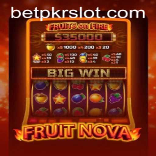 Exploring the Thrills of FruitNova: A Comprehensive Guide with BETPKR Insights